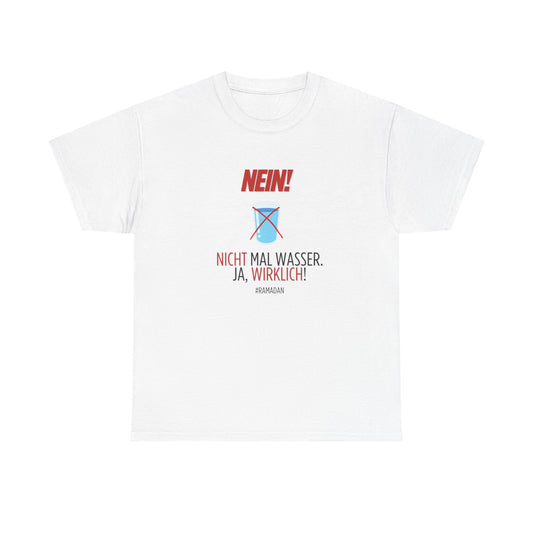 "Nein, nicht mal Wasser" - Funny T-Shirt for Ramadan